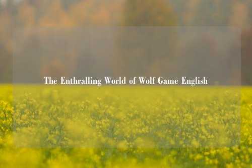The Enthralling World of Wolf Game English